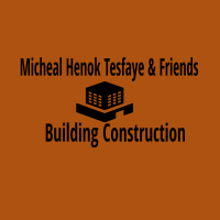 Micheal, Henok, Tesfaye & Friends Building Construction